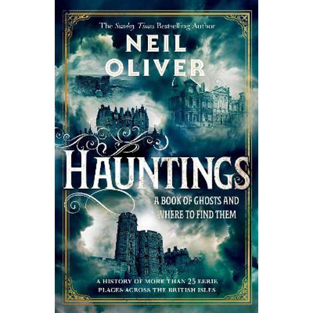 Hauntings: A Book of Ghosts and Where to Find Them Across 25 Eerie British Locations (Hardback) - Neil Oliver